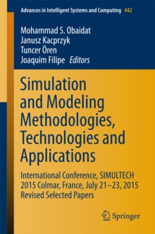 Image for Simulation and Modeling Methodologies, Technologies and Applications: International Conference, SIMULTECH 2015 Colmar, France, July 21-23, 2015 Revised Selected Papers