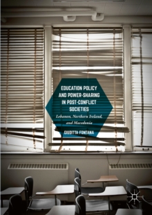 Image for Education policy and power-sharing in post-conflict societies: Lebanon, Northern Ireland, and Macedonia