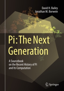 Image for Pi: The Next Generation: A Sourcebook on the Recent History of Pi and Its Computation