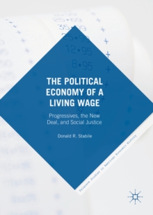 Image for The political economy of a living wage: progressives, the new deal, and social justice