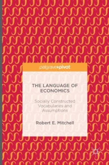 Image for The language of economics  : socially constructed vocabularies and assumptions