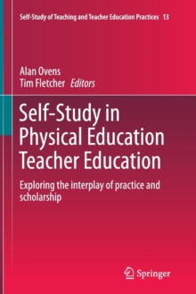 Image for Self-Study in Physical Education Teacher Education : Exploring the interplay of practice and scholarship