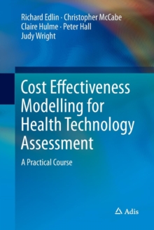 Image for Cost Effectiveness Modelling for Health Technology Assessment : A Practical Course