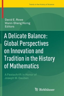Image for A Delicate Balance: Global Perspectives on Innovation and Tradition in the History of Mathematics : A Festschrift in Honor of Joseph W. Dauben