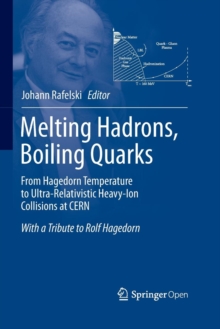 Image for Melting Hadrons, Boiling Quarks - From Hagedorn Temperature to Ultra-Relativistic Heavy-Ion Collisions at CERN : With a Tribute to Rolf Hagedorn