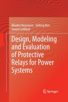 Image for Design, Modeling and Evaluation of Protective Relays for Power Systems