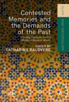 Image for Contested Memories and the Demands of the Past: History Cultures in the Modern Muslim World