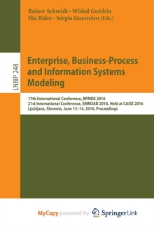 Image for Enterprise, Business-Process and Information Systems Modeling : 17th International Conference, BPMDS 2016, 21st International Conference, EMMSAD 2016, Held at CAiSE 2016, Ljubljana, Slovenia, June 13-
