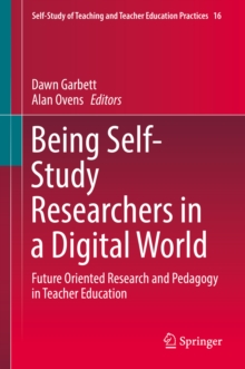 Image for Being Self-Study Researchers in a Digital World: Future Oriented Research and Pedagogy in Teacher Education