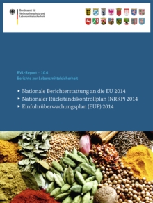 Image for Berichte zur Lebensmittelsicherheit 2014: Nationale Berichterstattung an die EU, Nationaler Ruckstandskontrollplan (NRKP), Einfuhruberwachungsplan (EUP).