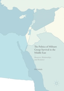 Image for The Politics of Militant Group Survival in the Middle East: Resources, Relationships, and Resistance