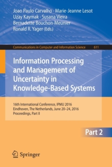 Image for Information processing and management of uncertainty in knowledge-based systems  : 16th International Conference, IPMU 2016, Eindhoven, The Netherlands, June 20-24, 2016, proceedingsPart II