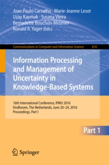 Image for Information processing and management of uncertainty in knowledge-based systems.: 16th International Conference, IPMU 2016, Eindhoven, the Netherlands, June 20-24, 2016, Proceedings