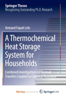 Image for A Thermochemical Heat Storage System for Households : Combined Investigations of Thermal Transfers Coupled to Chemical Reactions