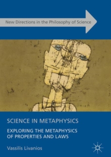Image for Science in Metaphysics: Exploring the Metaphysics of Properties and Laws