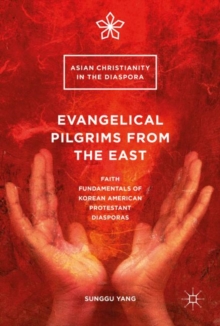 Image for Evangelical Pilgrims from the East: Faith Fundamentals of Korean American Protestant Diasporas