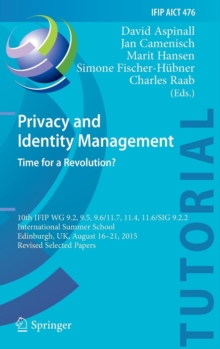 Image for Privacy and identity management. time for a revolution?  : 10th IFIP WG 9.2, 9.5, 9.6/11.7, 11.4, 11.6/sig 9.2.2 International Summer School, Edinburgh, UK, August 16-21, 2015, revised selected papers