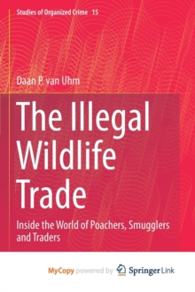 Image for The Illegal Wildlife Trade : Inside the World of Poachers, Smugglers and Traders
