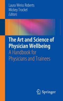 Image for The art and science of physician wellbeing: a handbook for physicians and trainees