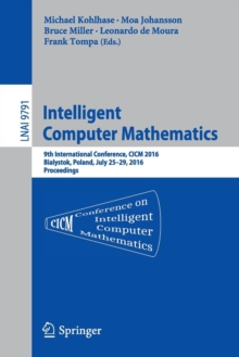 Image for Intelligent computer mathematics  : 9th International Conference, CICM 2016, Bialystok, Poland, july 25-29, 2016