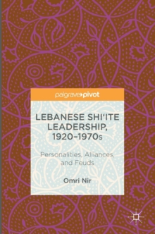 Image for Lebanese Shi'ite leadership, 1920-1970s  : personalities, alliances, and feuds