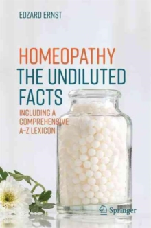 Image for Homeopathy - The Undiluted Facts : Including a Comprehensive A-Z Lexicon