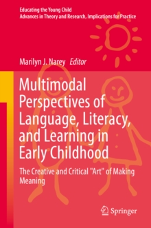Image for Multimodal Perspectives of Language, Literacy, and Learning in Early Childhood: The Creative and Critical &quot;Art&quot; of Making Meaning