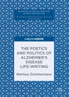 Image for The poetics and politics of Alzheimer's disease life-writing