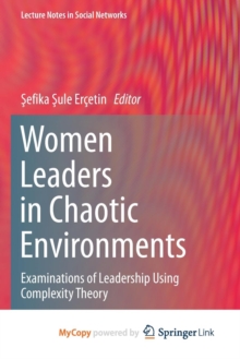 Image for Women Leaders in Chaotic Environments : Examinations of Leadership Using Complexity Theory