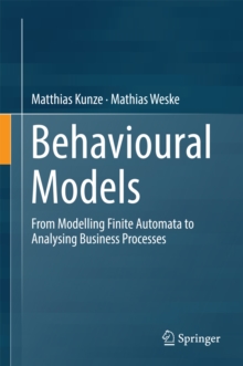 Image for Behavioural Models: From Modelling Finite Automata to Analysing Business Processes