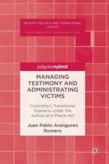 Image for Managing testimony and administrating victims  : Colombia's transitional scenario under the Justice and Peace Act