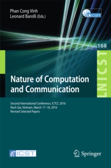Image for Nature of computation and communication: International Conference, ICTCC 2014, Ho Chi Minh City, Vietnam, November 24-25, 2014 : revised selected papers