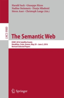 Image for The Semantic Web : ESWC 2016 Satellite Events, Heraklion, Crete, Greece, May 29 – June 2,  2016, Revised Selected Papers