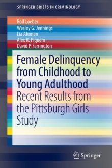 Image for Female delinquency from childhood to young adulthood  : recent results from the Pittsburgh Girls Study