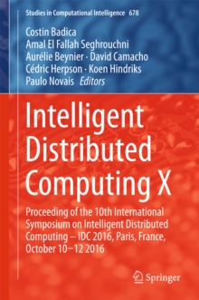 Image for Intelligent Distributed Computing X: Proceedings of the 10th International Symposium on Intelligent Distributed Computing - IDC 2016, Paris, France, October 10-12 2016