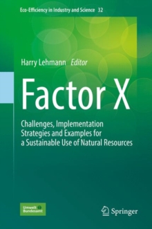 Image for Factor X: Challenges, Implementation Strategies and Examples for a Sustainable Use of Natural Resources