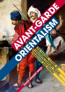 Image for Avant-garde orientalism: the eastern 'other' in twentieth-century travel narrative and poetry