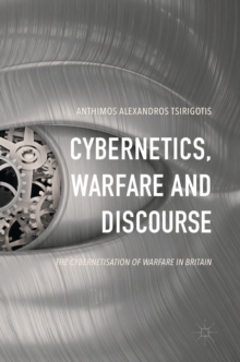 Image for Cybernetics, warfare and discourse  : the cybernetisation of warfare in Britain