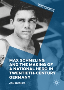 Image for Max Schmeling and the Making of a National Hero in Twentieth-Century Germany