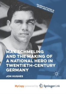 Image for Max Schmeling and the Making of a National Hero in Twentieth-Century Germany
