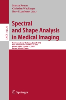 Image for Spectral and shape analysis in medical imaging: first International Workshop, SeSAMI 2016, held in conjunction with MICCAI 2016, Athens, Greece, October 21, 2016, Revised selected papers