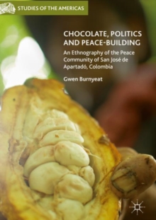 Image for Chocolate, politics and peace-building: an ethnography of the peace community of San Jose de Apartado, Colombia
