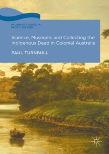 Image for Science, museums and collecting the indigenous dead in Colonial Australia