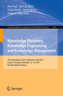 Image for Knowledge Discovery, Knowledge Engineering and Knowledge Management : 7th International Joint Conference, IC3K 2015, Lisbon, Portugal, November 12-14, 2015, Revised Selected Papers