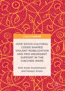 Image for How Socio-Cultural Codes Shaped Violent Mobilization and Pro-Insurgent Support in the Chechen Wars