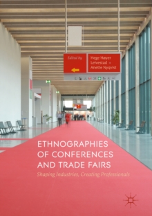 Image for Ethnographies of Conferences and Trade Fairs: Shaping Industries, Creating Professionals