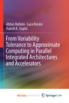 Image for From Variability Tolerance to Approximate Computing in Parallel Integrated Architectures and Accelerators