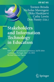 Image for Stakeholders and information technology in education: IFIP TC 3 International Conference, SaITE 2016, Guimaraes, Portugal, July 5-8, 2016, Revised selected papers