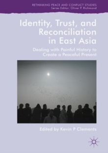 Image for Identity, trust, and reconciliation in East Asia: dealing with painful history to create a peaceful present