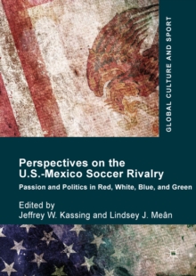Image for Perspectives on the U.S.-Mexico Soccer Rivalry: Passion and Politics in Red, White, Blue, and Green